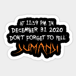 At 11:59pm in december 31 2020 don't forget to yell jumanji Sticker